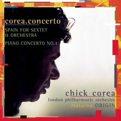 CHICK COREA - COREA CONCERTO- SPAIN FOR SEXTET & ORCHESTRA PIANO CONCERTO NO.1
