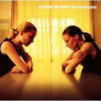 PLACEBO - WITHOUT YOU I M NOTHING