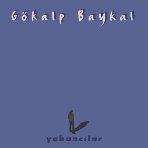 GÖKALP BAYKAL - YABANCILAR (CD) (1999)
