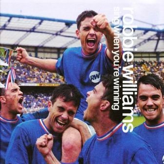 ROBBIE WILLIAMS - SING WHEN YOU'RE WINNING