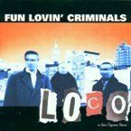 FUN LOVIN' CRIMINALS -  LOCO