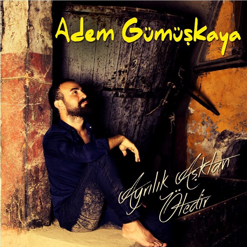 ADEM GÜMÜŞKAYA - AYRILIK AŞKTAN ÖTEDİR