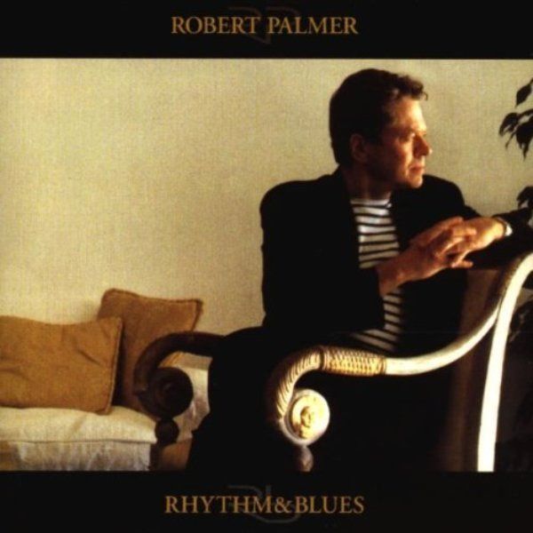 ROBERT PALMER - RHYTHM & BLUES