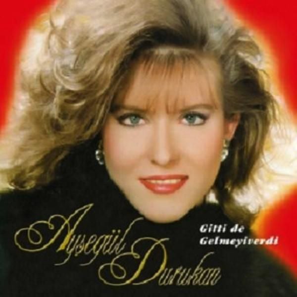AYŞEGÜL DURUKAN - GİTTİ DE GELMEYİVERDİ