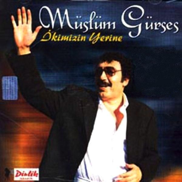 MÜSLÜM GÜRSES - İKİMİZİN YERİNE