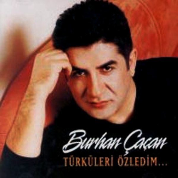 BURHAN ÇAÇAN - TÜRKÜLERİ ÖZLEDİM...