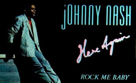 JOHNNY NASH - HERE AGAIN ROCK ME BABY