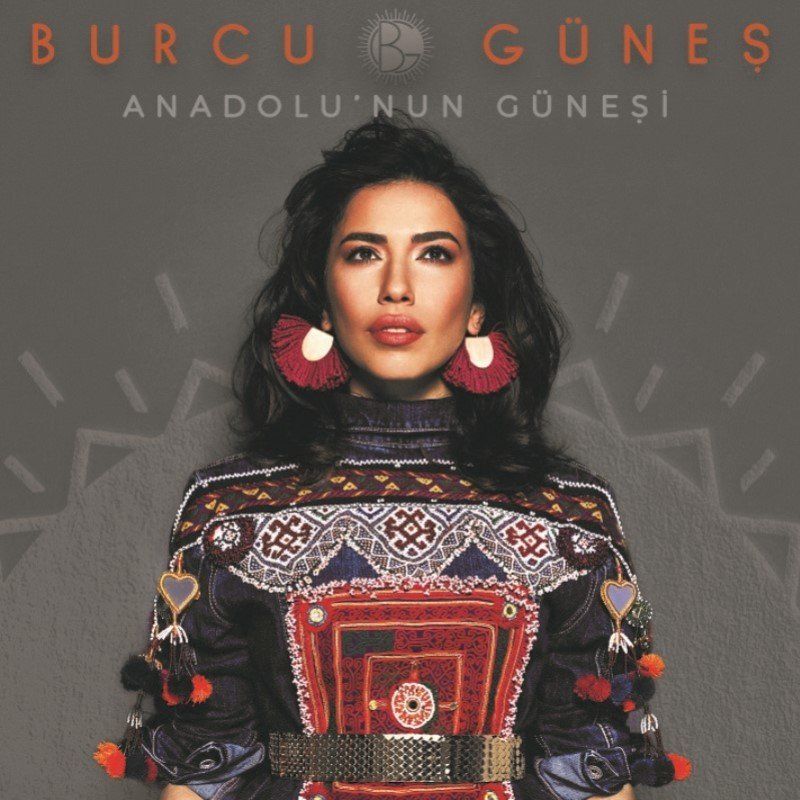 BURCU GÜNEŞ - ANADOLU’NUN GÜNEŞİ