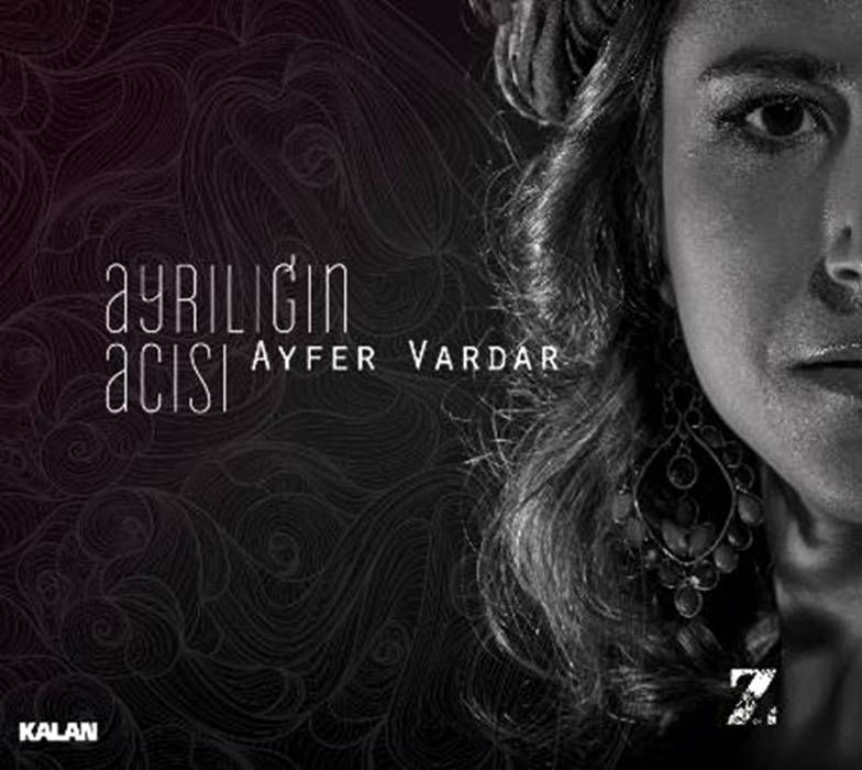 AYFER VARDAR - AYRILIĞIN ACISI