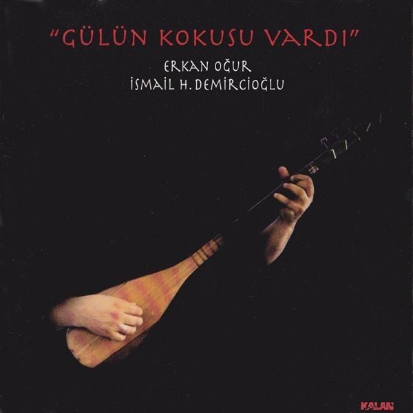 ERKAN OĞUR & İSMAİL H. DEMİRCİOĞLU - GÜLÜN KOKUSU VARDI