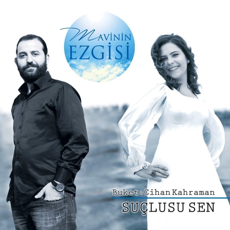 MAVİNİN EZGİSİ / BUKET & CİHAN KAHRAMAN - SUÇLUSU SEN