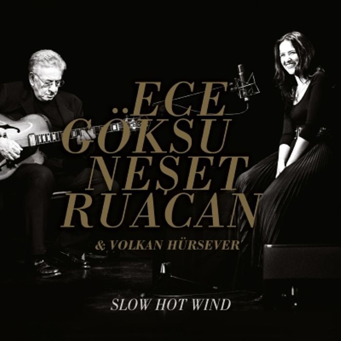 ECE GÖKSU &  NEŞET RUACAN &  VOLKAN HÜRSEVER - SLOW HOT WIND