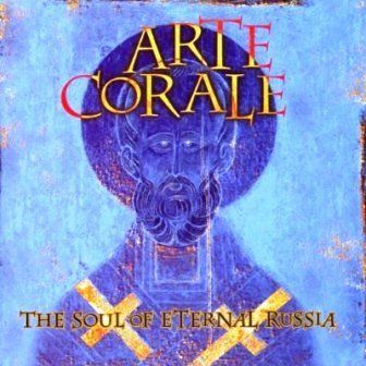 ARTE CORALE - THE SOUL OF ETERNAL RUSSIA