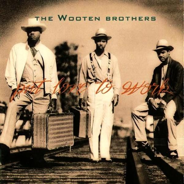 THE WOOTEN BROTHERS - PUT LOVE TO WORK