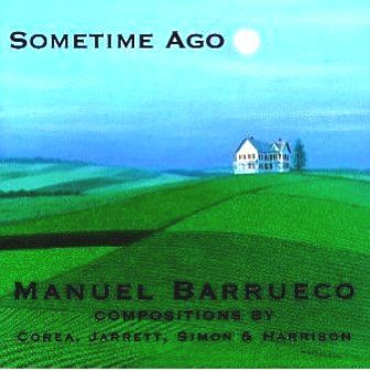 MANUEL BARRUECO - SOMETIME AGO (COMPOSITIONS BY COREA, JARRETT, SIMON & HARRISON)