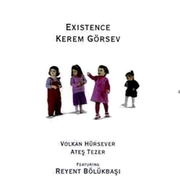 KEREM GÖRSEV - EXISTENCE