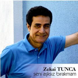 ZEKAİ TUNCA - SENİ AŞKSIZ BIRAKMAM