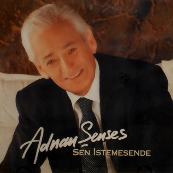 ADNAN ŞENSES - SEN İSTEMESENDE
