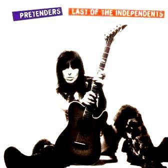 PRETENDERS - LAST OF THE INDEPENDENTS