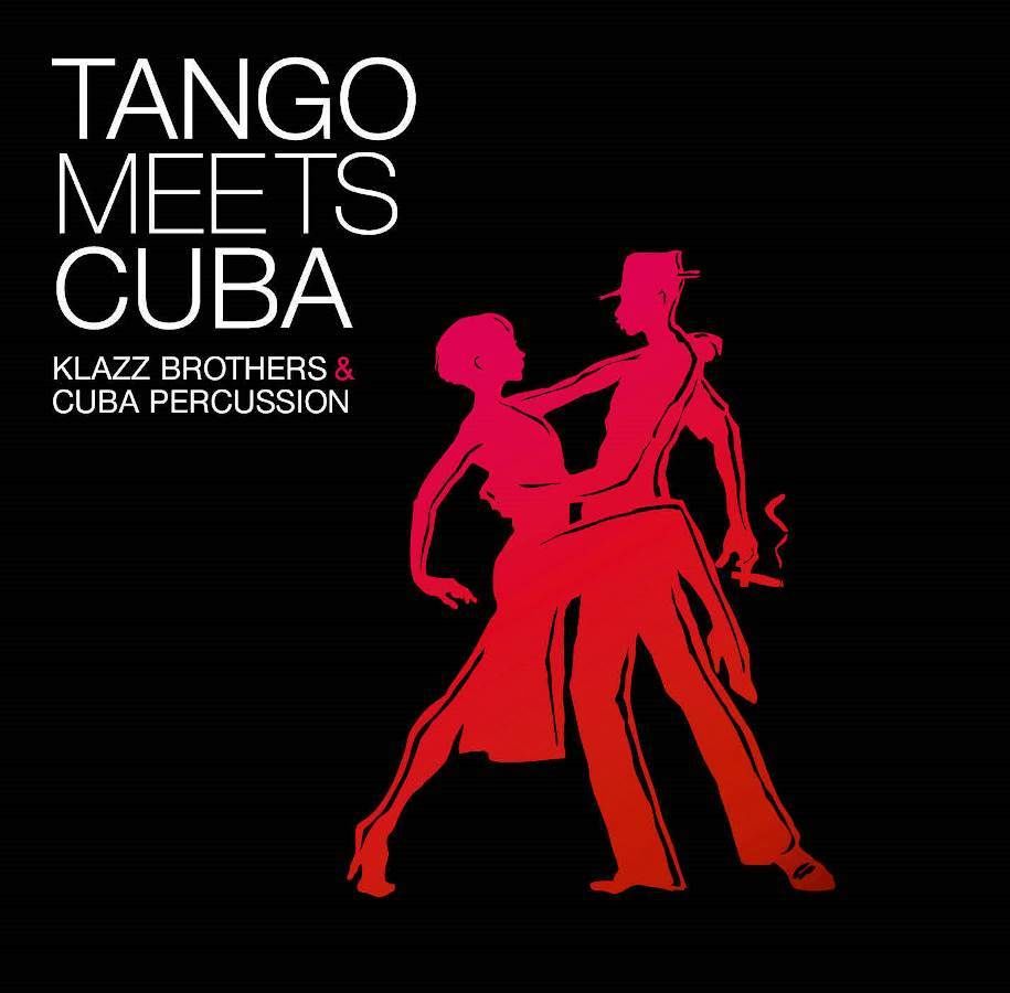 KLAZZ BROTHERS & CUBA PERCUSSION - TANGO MEETS CUBA
