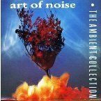 ART OF NOISE - THE AMBIENT COLLECTION