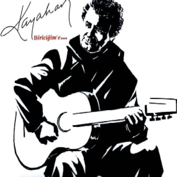 KAYAHAN - BİRİCİĞİM'E...