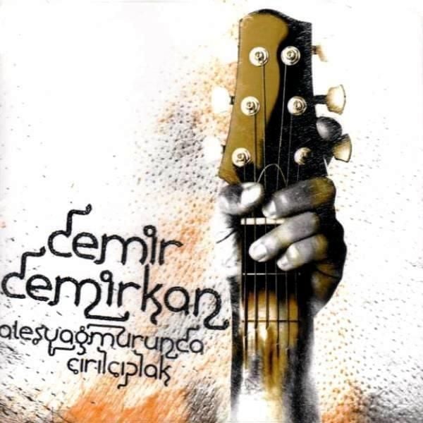 DEMİR DEMİRKAN - ATEŞ YAĞMURUNDA ÇIRIL ÇIPLAK