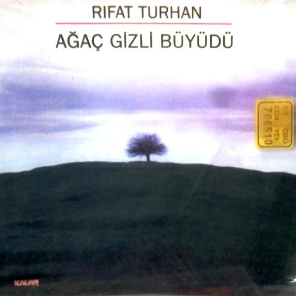 RIFAT TURHAN - AĞAÇ GİZLİ BÜYÜDÜ