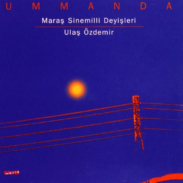 ULAŞ ÖZDEMİR - UMMANDA (MARAŞ SİNEMİLİ DEYİŞLERİ)