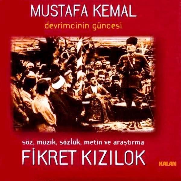 FİKRET KIZILOK - MUSTAFA KEMAL DEVRİMCİNİN GÜNCESİ