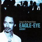EAGLE EYE CHERRY - LIVING IN THE PRESENT FUTURE