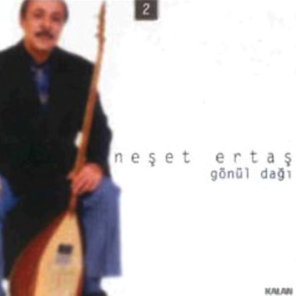 NEŞET ERTAŞ - GÖNÜL DAĞI
