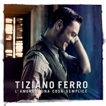 TIZIANO FERRO - L'AMORE E UNA COSA SEMPLIC