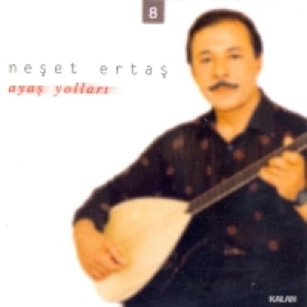 NEŞET ERTAŞ - AYAŞ YOLLARI