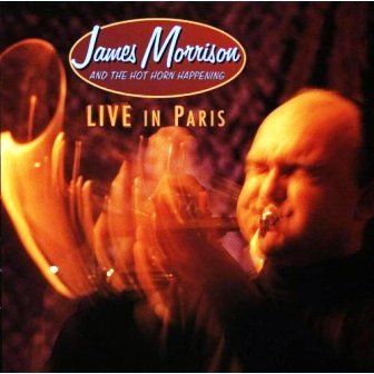 JAMES MORRISON & THE HOT HORN HAPPENING - LIVE IN PARIS