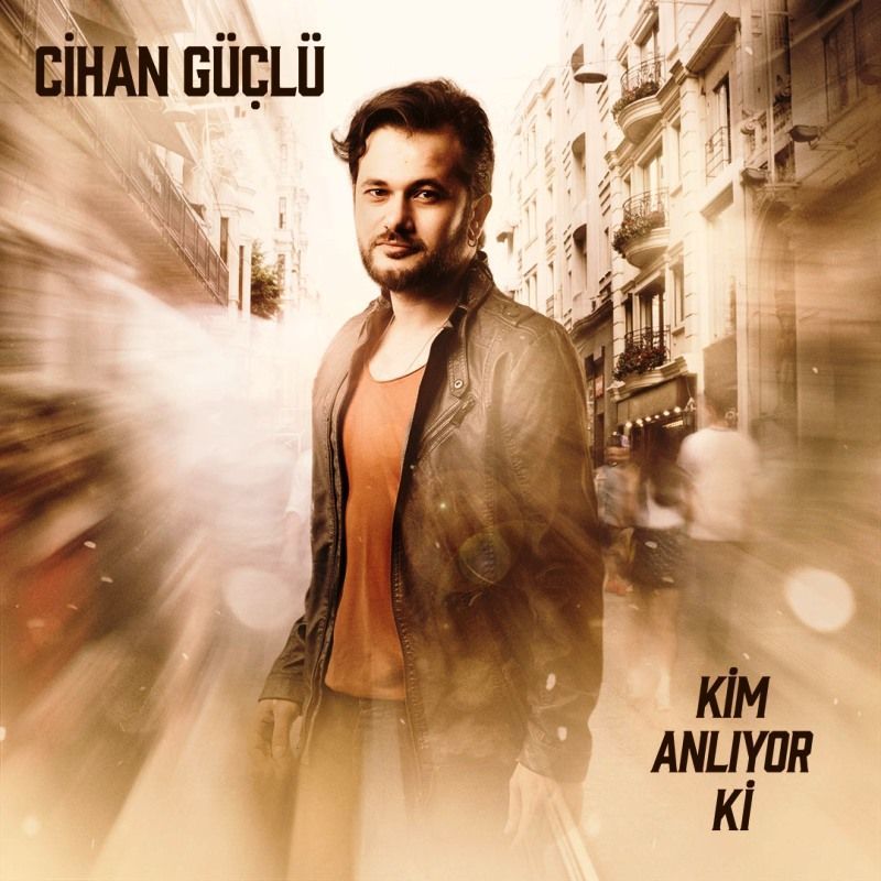 CİHAN GÜÇLÜ - KİM ANLIYOR Kİ