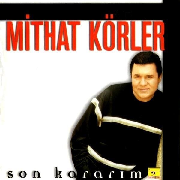 MİTHAT KÖRLER - SON KARARIM