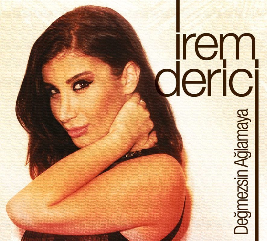İREM DERİCİ - DEĞMEZSİN AĞLAMAYA