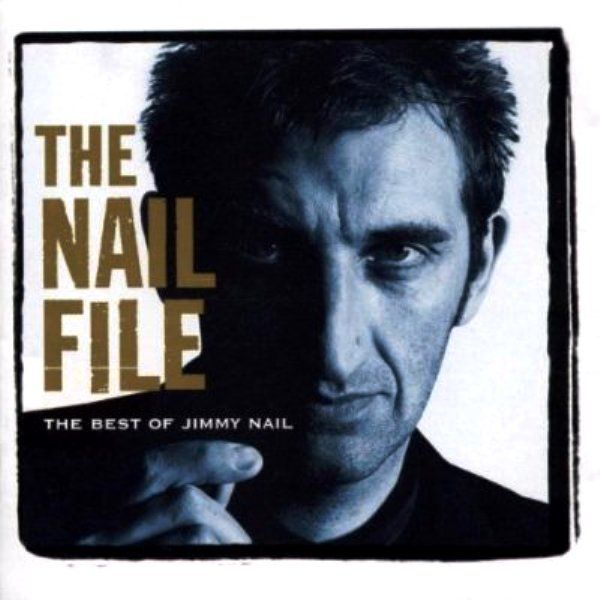 JIMMY NAIL - THE NAIL FILE THE BEST OF JIMMY NAIL