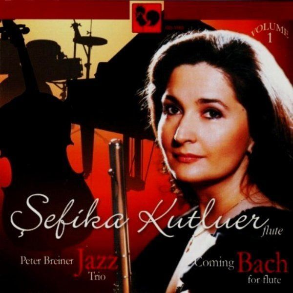 ŞEFİKA KUTLUER - COMING BACH FOR FLUTE VOLUME 1 PETER BREINER JAZZ TRIO