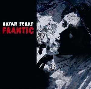 BRYAN FERRY - FRANTIC