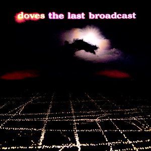DOVES - THE LAST BROADCAST