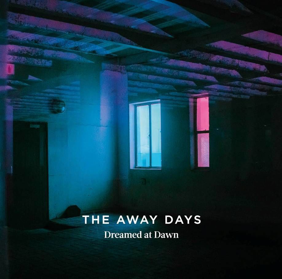 THE AWAY DAYS - DREAMED AT DAWN