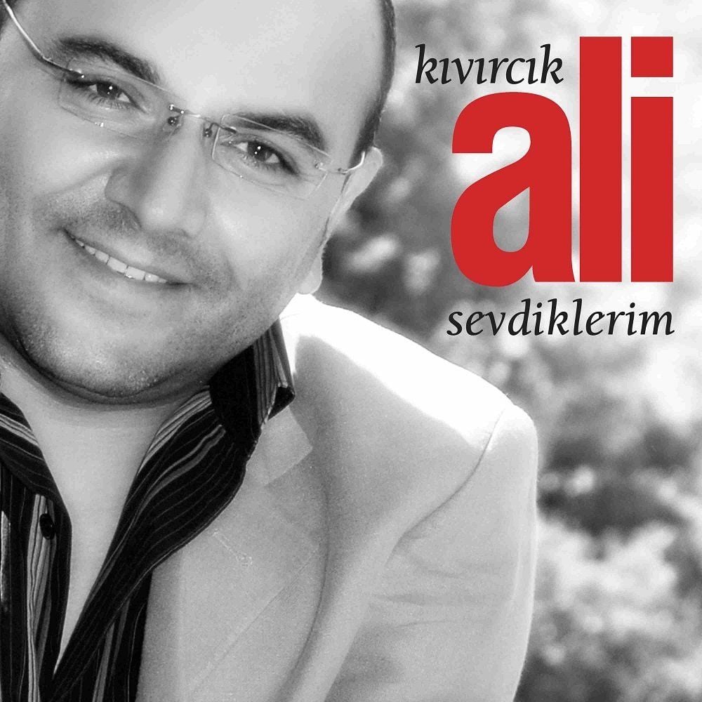 KIVIRCIK ALİ - SEVDİKLERİM