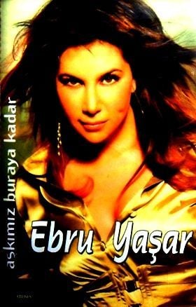 EBRU YAŞAR - AŞKIMIZ BURAYA KADAR