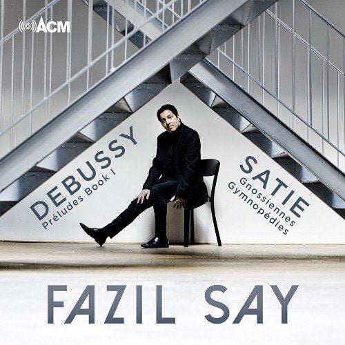 FAZIL SAY - DEBUSSY, SATIE
