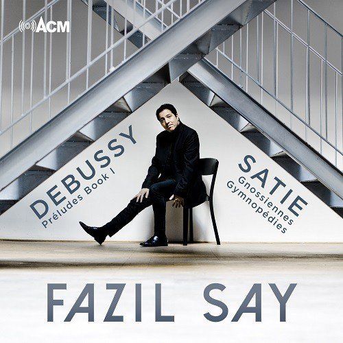 FAZIL SAY - DEBUSSY, SATIE