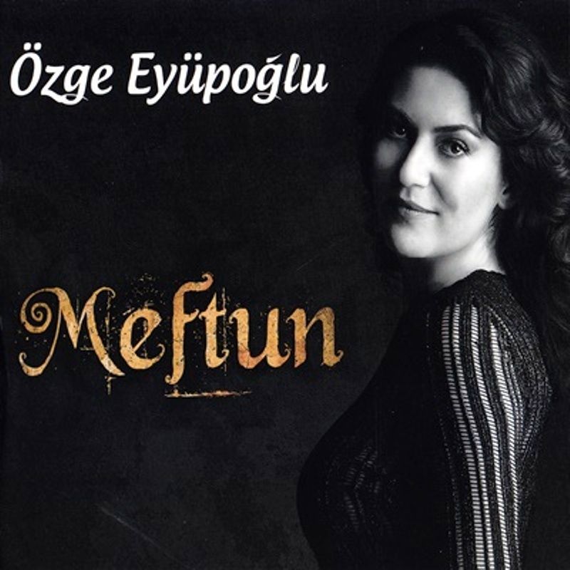 ÖZGE EYÜPOĞLU - MEFTUN