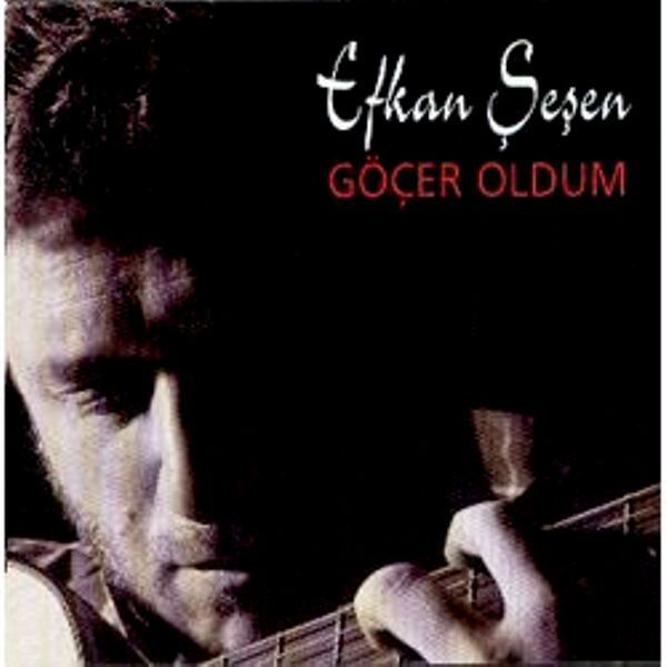 EFKAN ŞEŞEN - GÖÇER OLDUM