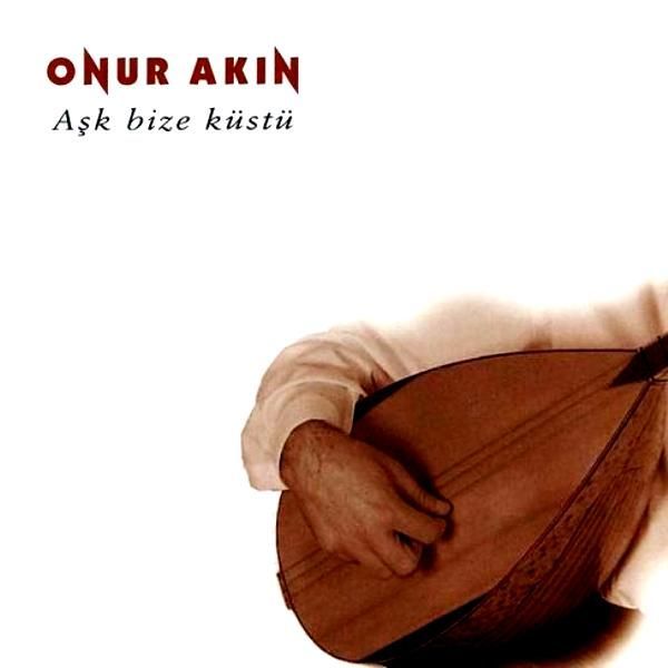 ONUR AKIN - AŞK BİZE KÜSTÜ